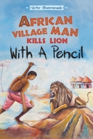 African Village Man Kills Lion with a Pencil 1665308303 Book Cover