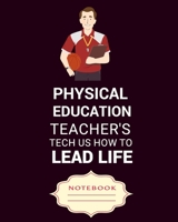 PHYSICAL EDUCATION TEACHER'S TECH US HOW TO LEAD LIFE: Carefully crafted journal and planner layouts that cover TEACHER'S everything from daily, weekly and monthly planning, yearly school. 1697076327 Book Cover