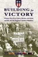 Building for Victory: World War II in China, Burma, and India and the 1875th Engineer Aviation Battalion 1589790995 Book Cover