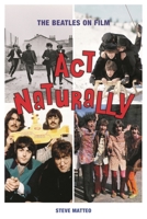 Act Naturally: The Beatles on Film 1493059017 Book Cover