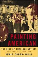 Painting American: The Rise of American Artists, Paris 1867-New York 1948 0679450939 Book Cover