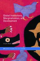 Global Institutions, Marginalization and Development (Routledge/Ripe Studies in Globalpolitical Economy) 0415700566 Book Cover