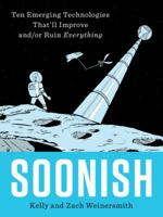 Soonish: Ten Emerging Technologies That'll Improve and/or Ruin Everything 0399563822 Book Cover
