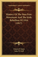 History of the Sinn Fein Movement and the Irish Rebellion of 1916 1017984565 Book Cover