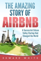 The Amazing Story of Airbnb: A Successful Silicon Valley Startup that Changed the World 1082758302 Book Cover
