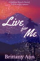 Live for Me: A Hallow Ranch Novel (The Hallow Ranch Novels) B0DY7K8H49 Book Cover