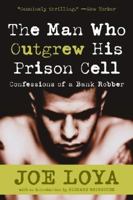 The Man Who Outgrew His Prison Cell: Confessions of a Bank Robber 0060508922 Book Cover