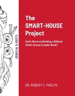 The SMART-HOUSE Project: God's Word on Building a Biblical Smart-House (Leader Book) 1312773502 Book Cover