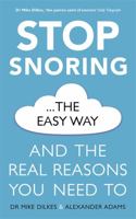 Stop Snoring The Easy Way: And the real reasons you need to 1841882712 Book Cover