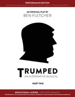 TRUMPED (An Alternative Musical) Part Two Performance Edition, Educational One Performance 1913408507 Book Cover