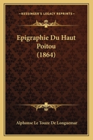 Epigraphie Du Haut Poitou (1864) 1246339994 Book Cover