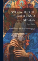 Invocation of Saints and Angels: Compiled From Gr., Engl. and Lat. Sources: Ed. by O. Shipley 102030023X Book Cover