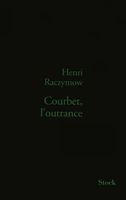 Courbet, l'outrance 2234056772 Book Cover