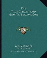 The True Citizen: How To Become One 1419185934 Book Cover