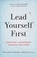 Lead Yourself First: Inspiring Leadership Through Solitude 1632866315 Book Cover