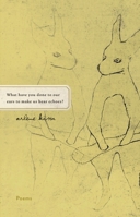 What Have You Done to Our Ears to Make Us Hear Echoes?: Poems 1571314407 Book Cover