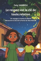 Le respect est la clé de toute relation: Un voyage à travers le Bénin, Découvre le site de la Porte du Non-Retour (French Edition) 2487910402 Book Cover