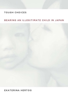 Tough Choices: Bearing an Illegitimate Child in Japan 0804761299 Book Cover