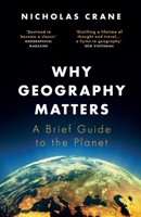 Why Geography Matters: A Brief Guide to the Planet 1474608302 Book Cover