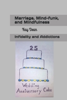 Marriage, Mind-funk, and Mindfulness: Infidelity and Addictions B08RT23W93 Book Cover