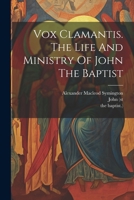 Vox Clamantis. The Life And Ministry Of John The Baptist 1021781843 Book Cover