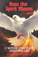 How the Spirit Moves: 21 Ways the Spirit of God Transforms Lives B0F199X2JJ Book Cover