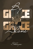 By Grace and Grace Alone B0BZ8Y8PYJ Book Cover