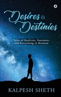 DESIRES & DESTINIES: Tales of Realities, Fantasies, and Everything in Between 163606664X Book Cover