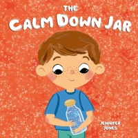 The Calm Down Jar: A Social Emotional, Rhyming, Early Reader Kid's Book to Help Calm Anger and Anxiety 163731535X Book Cover