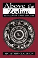 Above the Zodiac: Astrology in Jewish Thought B0007E8592 Book Cover