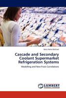 Cascade and Secondary Coolant Supermarket Refrigeration Systems: Modelling and New Frost Correlations 3845437162 Book Cover