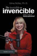 De Invisible A Invencible. Cómo Crear Tu Marca Personal 6075697187 Book Cover
