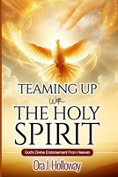 Teaming Up With The Holy Spirit: God's Divine Endorsement From Heaven B0H26HKNHF Book Cover