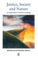 Justice, Society and Nature: An Exploration of Political Ecology 0415145171 Book Cover