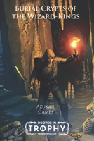 Burial Crypts of the Wizard-Kings: A Trophy Dark Incursion B0FMFVCKJ1 Book Cover