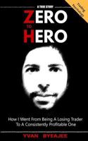 Zero to Hero: How I went from being a losing trader to a consistently profitable one 1516901843 Book Cover