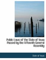 Public Laws of the State of Iowa Passed by the Fifteenth General Assembly 0554916290 Book Cover