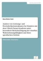 Analyse Von Leistungs- Und Personlichkeitsstrukturen Bei Kindern Mit Dem Ullrich-Turner-Syndrom Unter Besonderer Berucksichtigung Der Visuellen Wahrnehmungsfahigkeit Und Ihrer Spezifischen Defizite 383862582X Book Cover
