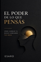 EL PODER DE LO QUE PENSAS: Cómo cambiar tu mundo cambiando tus ideas B0G2J47SGD Book Cover