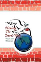 Healing the Dove's Way: Victory Over Witchcraft 1425118674 Book Cover