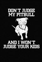 Don't Judge My Pitbull And I Won't Judge Your Kids: Pitbull Dog Wide Ruled Notebook 1660269644 Book Cover