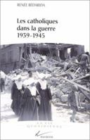 Les Catholiques Dans La Guerre, 1939-1945: Entre Vichy Et La Resistance 2012352464 Book Cover