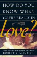 How Do You Know When You're Really in Love?: An Lds Guide to Dating, Courtship, and Marriage 1573456470 Book Cover
