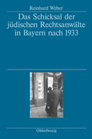 Das Schicksal Der J�dischen Rechtsanw�lte in Bayern Nach 1933: Herausgegeben Vom Bayerischen Staatsministerium Der Justiz, Den Rechtsanwaltskammern Bamberg, M�nchen Und N�rnberg Und Der Pf�lzischen Re 3486580604 Book Cover