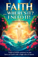 Faith ... Where's It? I Need It! 1967086400 Book Cover