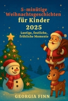 5-minütige Weihnachtsgeschichten für Kinder 2025: Lustige, festliche, fröhliche Momente (German Edition) B0FR4TBR44 Book Cover
