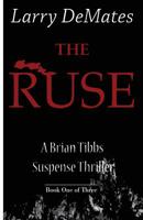 The Ruse: A Brian Tibbs Suspense Thriller - Book One of Three 1634986792 Book Cover