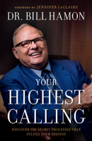 Your Highest Calling: Discover the Secret Processes That Fulfill Your Destiny 0800799828 Book Cover