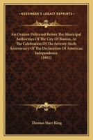 An Oration Delivered Before The Municipal Authorities Of The City Of Boston, At The Celebration Of The Seventy-Sixth Anniversary Of The Declaration Of American Independence 0548870128 Book Cover