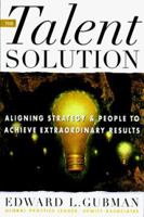 The Talent Solution: Aligning Strategy and People to Achieve Extraordinary Results 0070251614 Book Cover
